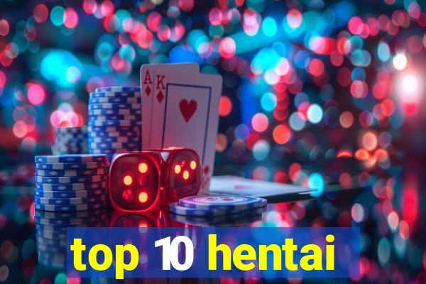 top 10 hentai